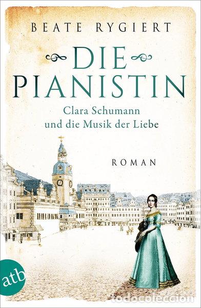 Livres: Die Pianistin: Clara Schumann und die Musik der Liebe- 9783746636481