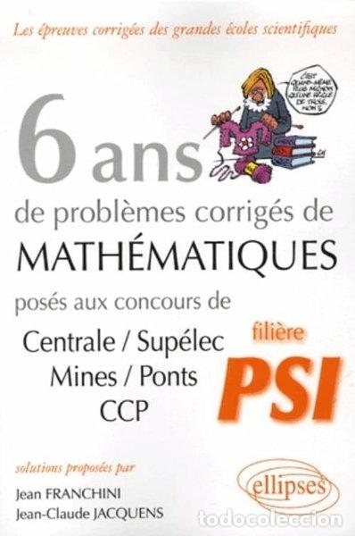 Livres: 6 ans de probl&egrave;mes corrig&eacute;s de math&eacute;matiques pos&eacute;s aux concours Centrale/Sup&eacute;...- 9782729831790