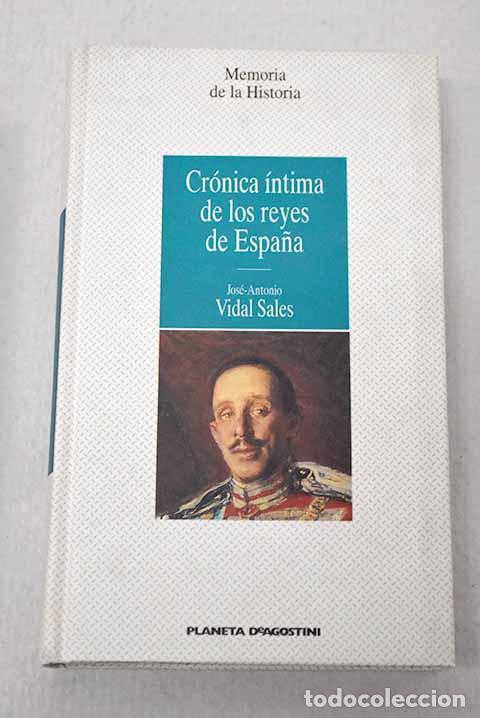 B&uuml;cher: Cr&oacute;nica &iacute;ntima de los reyes de Espa&ntilde;a.- Vidal Sales, Jos&eacute; Antonio