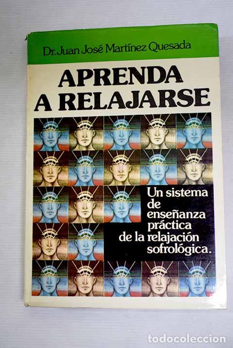 B&uuml;cher: Aprenda a relajarse: un sistema de ense&ntilde;anza pr&aacute;ctica de la relajaci&oacute;n sofrol&oacute;gica