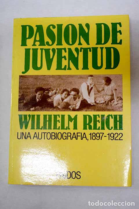 B&uuml;cher: Pasi&oacute;n de juventud: una autobiograf&iacute;a, 1897-1922.- Reich, Wilhelm