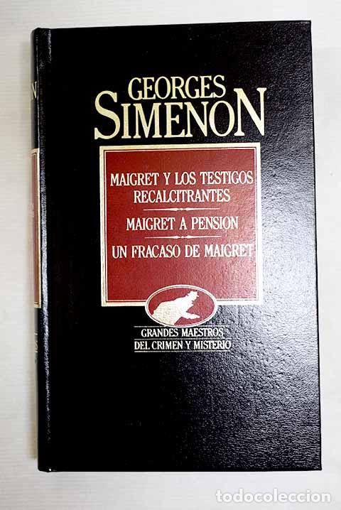 B&uuml;cher: Maigret y los testigos recalcitrantes ; Maigret a pensi&oacute;n ; Un fracaso de Maigret.- Simenon, Georges