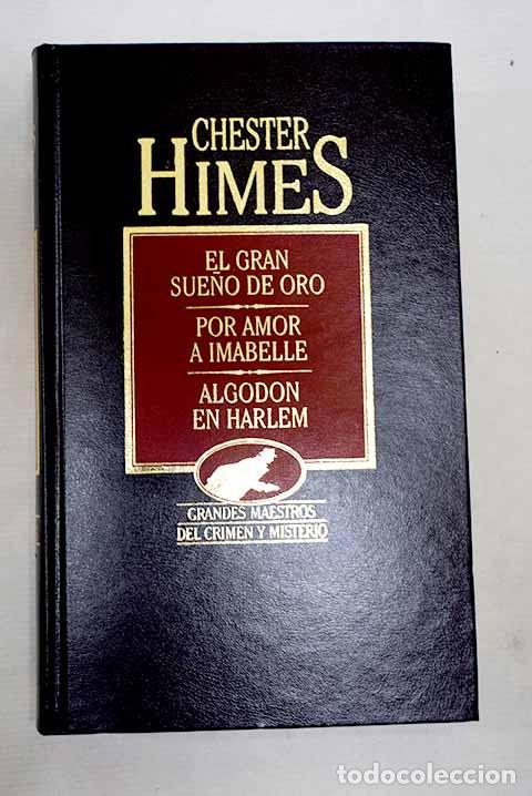 B&uuml;cher: El gran sue&ntilde;o de oro ; Por amor a Imabelle ; Algod&oacute;n en Harlem.- Himes, Chester