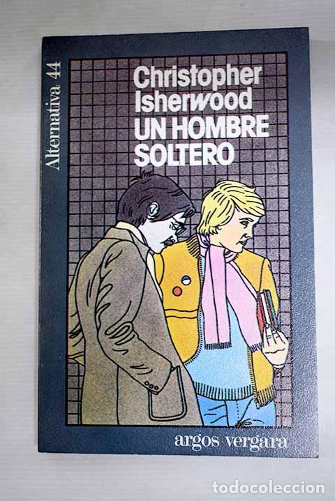 B&uuml;cher: Un hombre soltero: Isherwood, Christopher.- Isherwood, Christopher