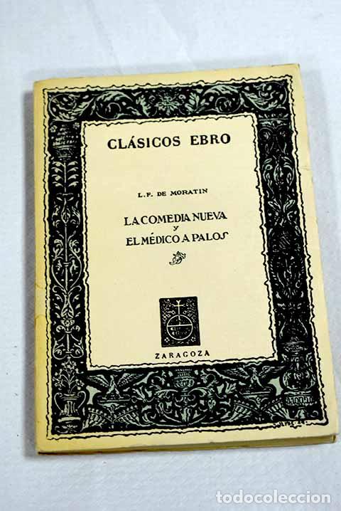 Libros: La comedia nueva: y El m&eacute;dico a palos.- Fern&aacute;ndez de Morat&iacute;n, Leandro
