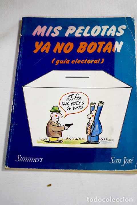 books: Mis pelotas ya no botan: (gu&iacute;a electoral).- Summers, Manuel