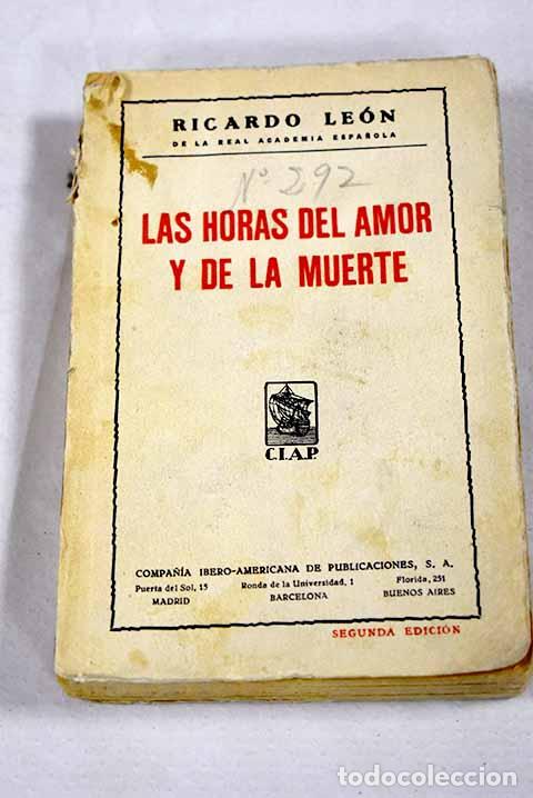books: Las horas del amor y de la muerte: [p&aacute;gina escog&iacute;das de las obras del autor].- Le&oacute;n, Ricardo