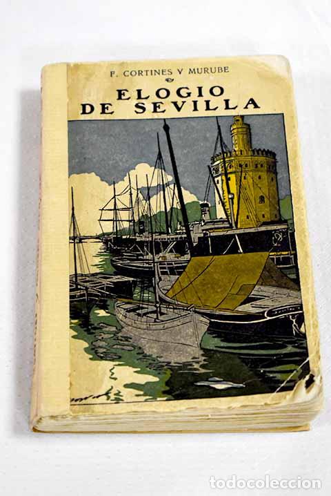 books: Elogio de Sevilla: Cr&oacute;nicas y art&iacute;culos.- Cortines y Murube, Felipe