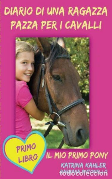 B&uuml;cher: Diario di una ragazza pazza per i cavalli - Il mio primo pony- 9781507112649