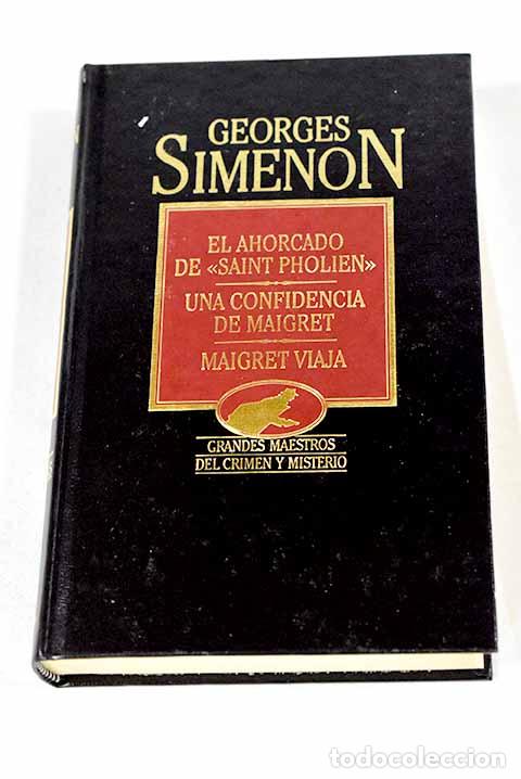 B&uuml;cher: El ahorcado de Saint-Pholien ; Una confidencia de Maigret ; Maigret viaja.- Simenon, Georges