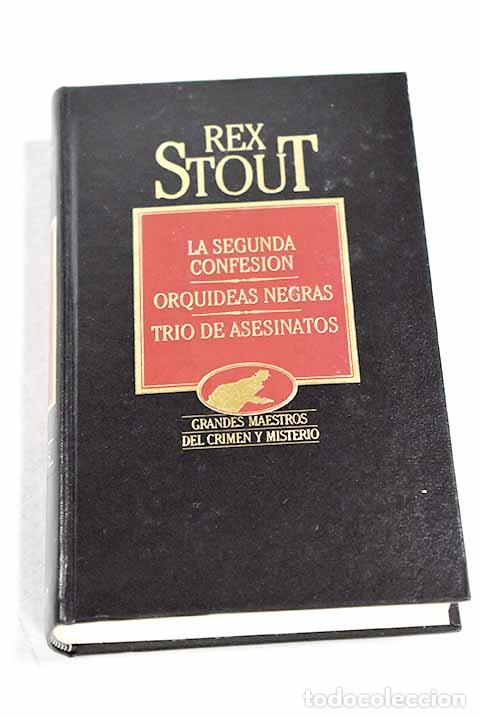 B&uuml;cher: La segunda confesi&oacute;n ; Orqu&iacute;deas negras ; Tr&iacute;o de asesinatos.- Stout, Rex