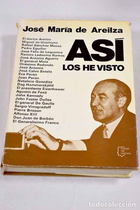 Libros: As&iacute; los he visto: Areilza, Jos&eacute; Mar&iacute;a de.- Areilza, Jos&eacute; Mar&iacute;a de