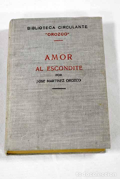 Libros: Amor al escondite: Mart&iacute;nez Orozco, Jos&eacute;.- Mart&iacute;nez Orozco, Jos&eacute;