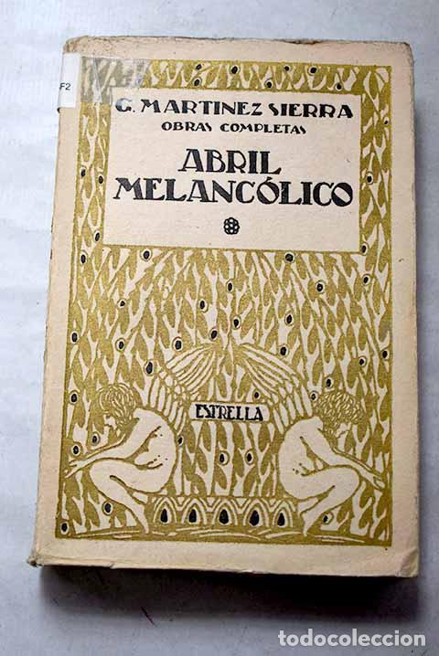 Libros: Abril melanc&oacute;lico: Mart&iacute;nez Sierra, Gregorio.- Mart&iacute;nez Sierra, Gregorio