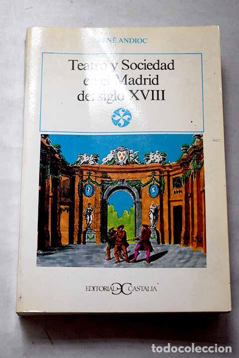 Libros: Teatro y sociedad en el Madrid del siglo XVIII.- Andioc, Ren&eacute;