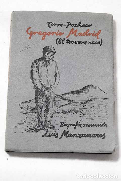 Libros: Torre-Pacheco, Gregorio Madrid (El trovero, nace): biografia abreviada.- Manzanares, Luis