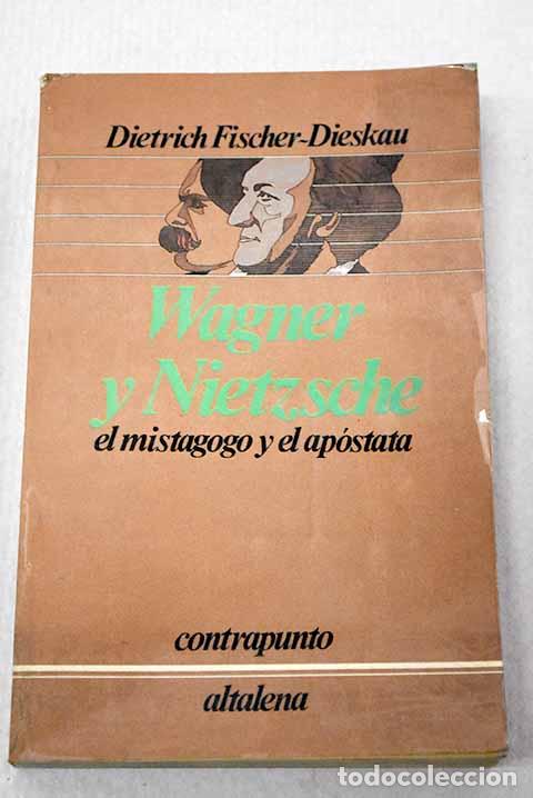 Libros: Wagner y Nietzsche: el mistagogo y su ap&oacute;stata.- Fischer-Dieskau, Dietrich