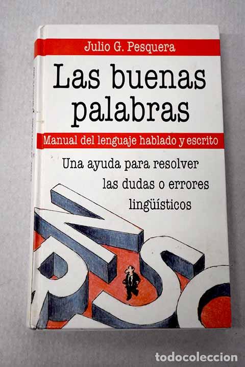 Libri di seconda mano: Las buenas palabras: manual del lenguaje hablado y escrito.- Pesquera, Julio G.