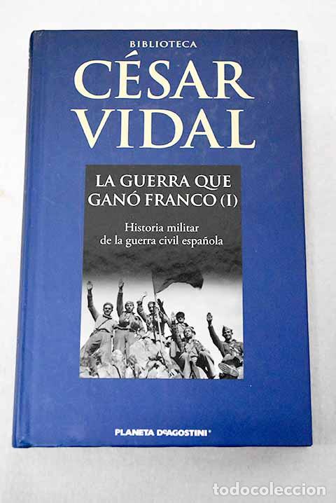 Libri di seconda mano: La guerra que gan&oacute; Franco: historia militar de la Guerra Civil espa&ntilde;ola, tomo I.- Vidal, C&eacute;sar
