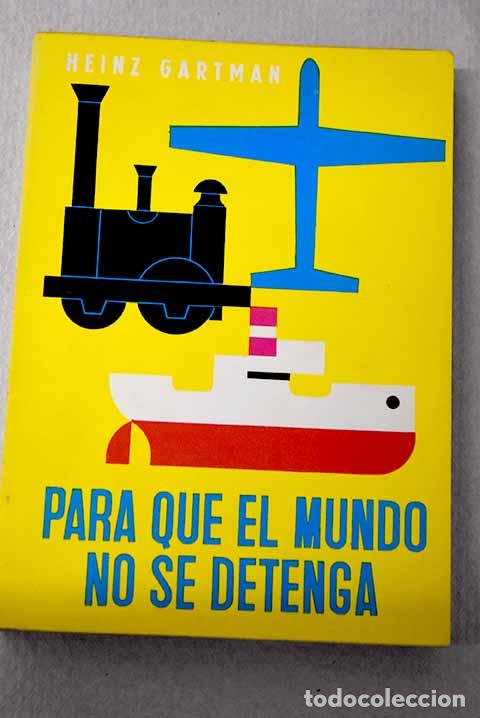 Libri di seconda mano: Para que el mundo no se detenga: La gran pugna en torno a lo nuevo.- Gartmann, Heinz