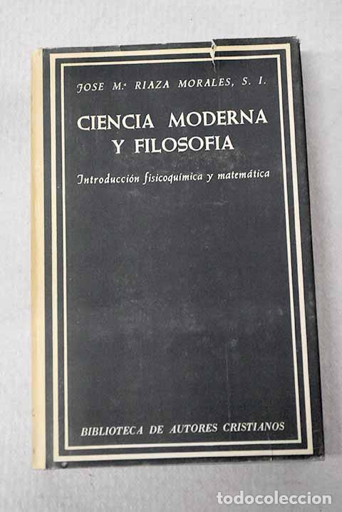 Libri di seconda mano: Ciencia moderna y Filosof&iacute;a: introducci&oacute;n fisicoqu&iacute;mica y matem&aacute;tica.- Riaza Morales, Jos&eacute; Mar&iacute;a