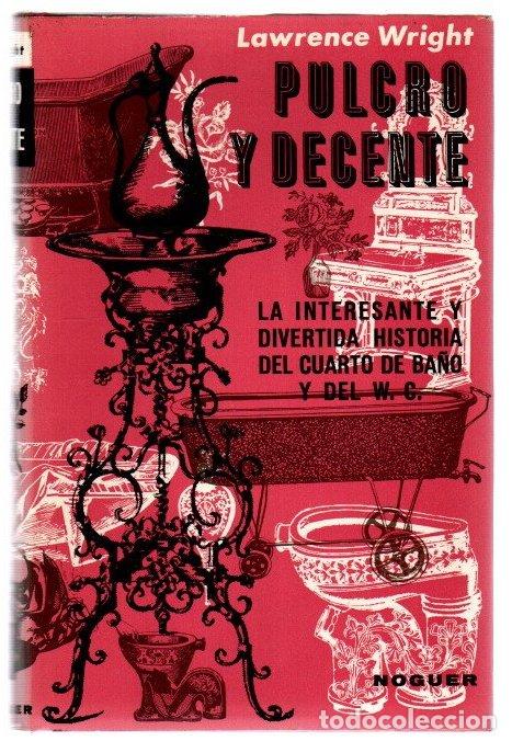 B&uuml;cher: Pulcro y decente. La interesante y divertida historia del cuarto de ba&ntilde;o y del W. C. - Wright, Lawre