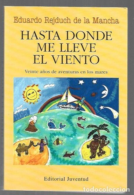 Libros: HASTA DONDE ME LLEVE EL VIENTO. VEINTE A&Ntilde;OS DE AVENTURAS EN LOS MARES - REJDUCH DE LA MANCHA, EDUARD