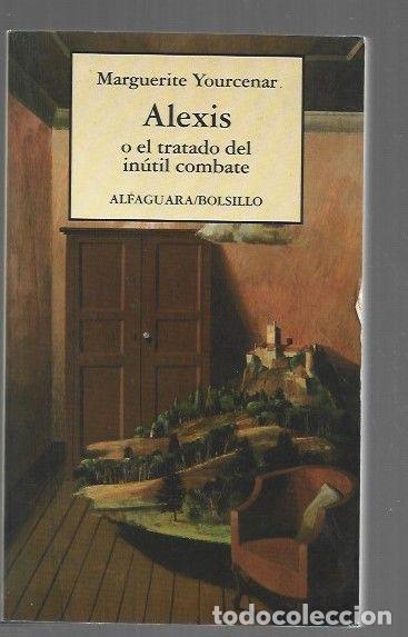 Libros: ALEXIS O EL TRATADO DEL INUTIL COMBATE - YOURCENAR, MARGUERITE