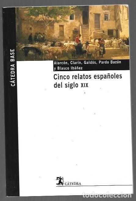 books: CINCO RELATOS ESPA&Ntilde;OLES DEL SIGLO XIX - ALARCON / CLARIN / PEREZ GALDOS / PARDO BAZAN Y BLASCO IBA&Ntilde;E