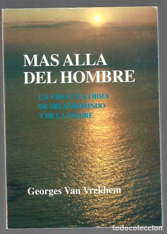 Libri di seconda mano: MAS ALLA DEL HOMBRE. LA VIDA Y LA OBRA DE SRI AUROBINDO Y DE LA MADRE - VAN VREKHEM, GEORGES
