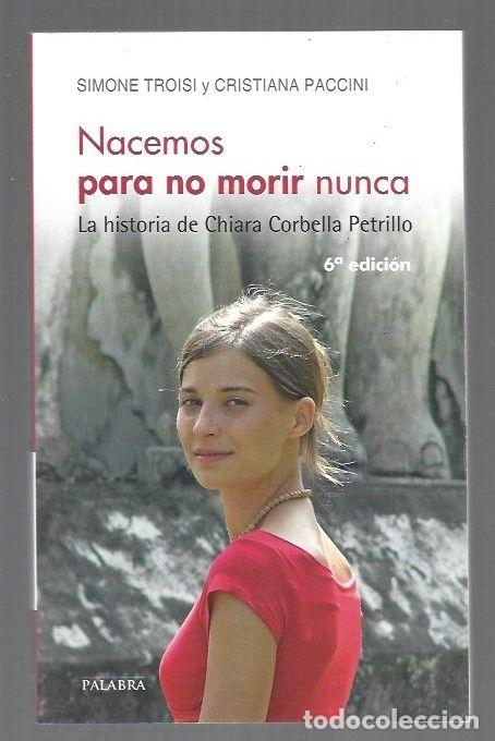 B&uuml;cher: NACEMOS PARA NO MORIR NUNCA. LA HISTORIA DE CHIARA CORBELLA PETRILLO - TROISI, SIMONE Y CRISTIANA PA