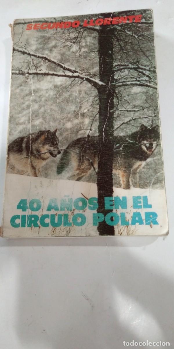 Libri di seconda mano: 40 a&ntilde;os en el C&iacute;rculo Polar Segundo Llorente