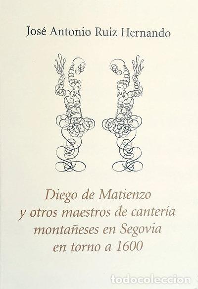 Libros: Diego de Matienzo y otros maestros de canter&iacute;a monta&ntilde;eses en Segovia en torno...- 9788417118068