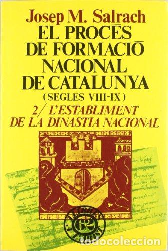 Libros: EL PROC&Eacute;S DE FORMACI&Oacute; NACIONAL DE CATALUNYA Segles VII-IX 2 L&acute;establiment de la dinaStia nacional -