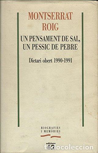 Libri di seconda mano: UN PENSAMENT DE SAL, UN PESSIC DE PEBRE: DIETARI OBERT 1990-1991 - Roig,Montserrat