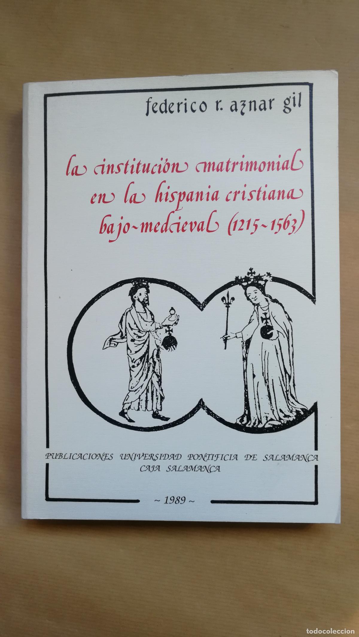 Libri di seconda mano: La Institucion Matrimonial en la Hispania Cristiana Bajomedieval (1215-1563) - &rdquo;AZNAR GIL, Federico