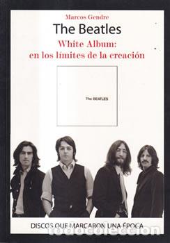 Libros: The Beatles. White Album: en los l&iacute;mites de la creaci&oacute;n - Marcos Gendre