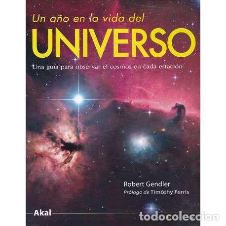 Libri di seconda mano: Un a&ntilde;o en la vida del Universo. Una gu&iacute;a para observar el cosmos en cada estaci&oacute;n - Robert Gendler