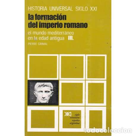 B&uuml;cher: La formaci&oacute;n del imperio romano. El mundo mediterr&aacute;neo en la edad antigua III - Pierre Grimal