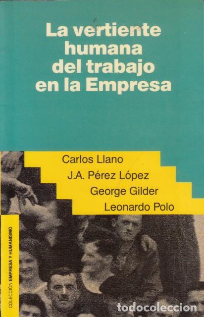 B&uuml;cher: LA VERTIENTE HUMANA DEL TRABAJO EN LA EMPRESA - LLANO, CARLOS; P&Eacute;REZ L&Oacute;PEZ, J.A.; GILDER, GEORGE; PO
