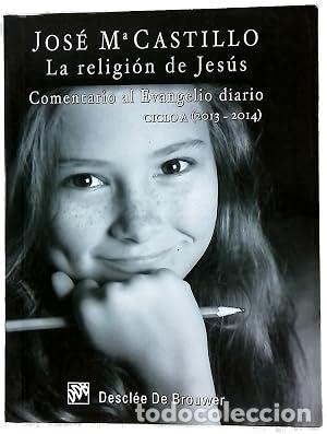 Libros: La religi&oacute;n de Jes&uacute;s: Comentario al Evangelio diario : ciclo A (2013-2014)