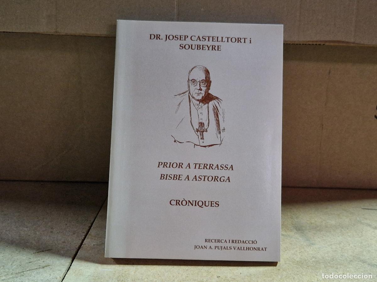 Libros: DR. JOSEP CASTELLTORT I SOUBEYRE. PRIOR A TERRASSA BISBE A ASTORGA.