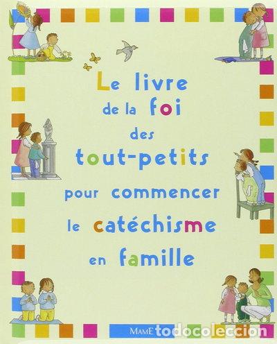B&uuml;cher: Le livre de la foi des tout-petits, pour commencer le cat&eacute;chisme en famille- 9782728910267
