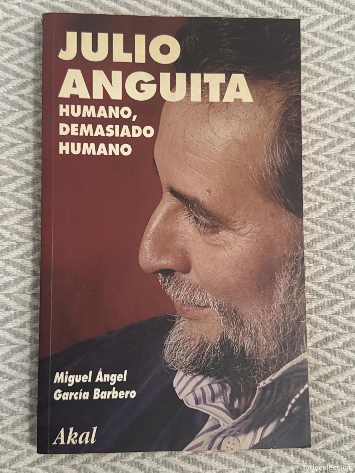 Libros: Julio Anguita. Humano, demasiado humano - Miguel &Aacute;ngel Garc&iacute;a Barbero