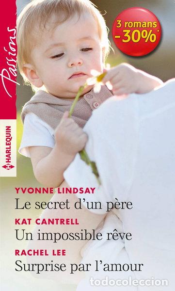 books: Le secret d'un p&egrave;re ; Un impossible r&ecirc;ve ; Surprise par l'amour- 9782280418898