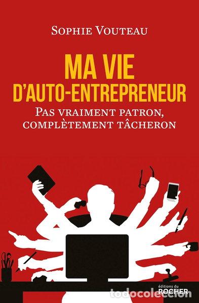 Libros: Ma vie d'auto-entrepreneur: Pas vraiment patron, compl&egrave;tement t&acirc;cheron- 9782268098036