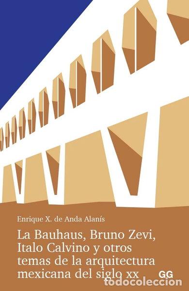 books: La Bauhaus, Bruno Zevi, Italo Calvino y otros temas de la arquitectura mexica...- 9788425235016