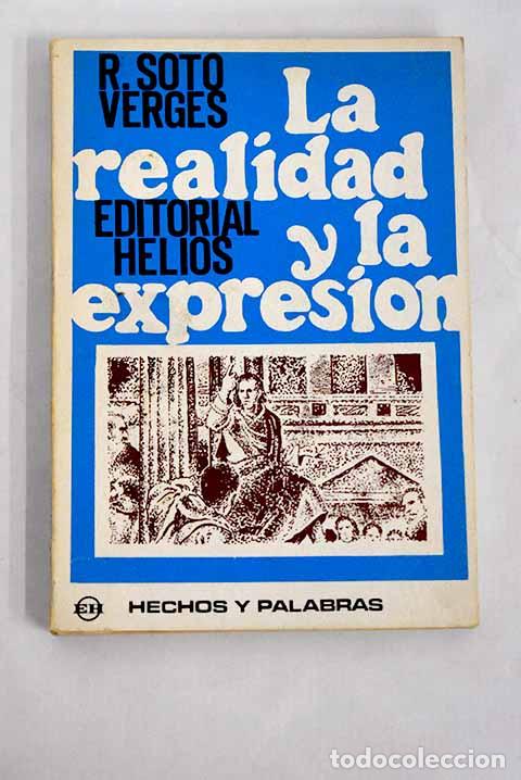 Libri di seconda mano: La realidad y la expresi&oacute;n: ensayos sobre la biopsia del realismo.- Soto Verg&eacute;s, Rafael