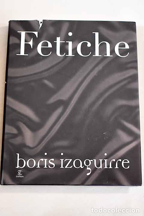 Libri di seconda mano: Fetiche: Izaguirre, Boris.- Izaguirre, Boris