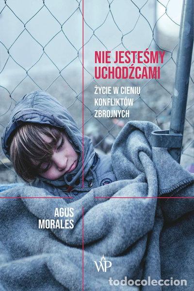 books: Nie jesteśmy uchodźcami: Życie w cieniu konflikt&oacute;w zbrojnych- 9788379761470